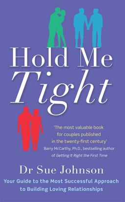 Hold Me Tight Your Guide to the Most Successful Approach to Building Loving Relationships  9780749955489 Front Cover