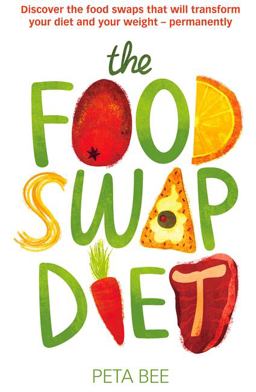 Food Swap Diet Discover the Food Swaps That Will Transform Your Diet and Your Weight - Permanently  9780749957834 Front Cover