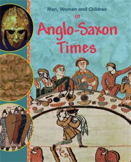 In Anglo-Saxon Times Men, Women &amp; Children  9780750267083 Front Cover