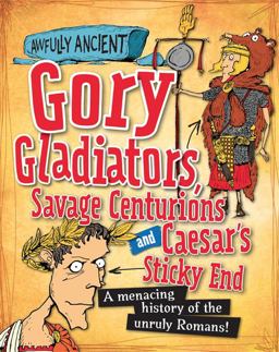 Gory Gladiators, Savage Centurions and Caesar's Sticky End