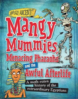 Awfully Ancient: Mangy Mummies, Menacing Pharoahs and Awful Afterlife