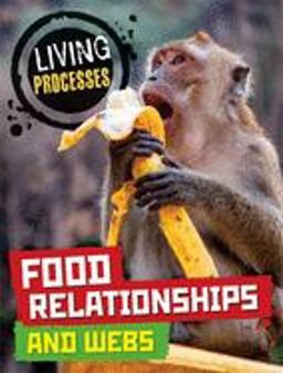 Living Processes: Food Relationships and Webs