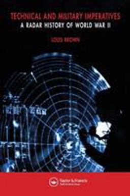 Technical and Military Imperatives A Radar History of World War 2  9780750306591 Front Cover
