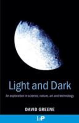 Light and Dark An Exploration in Science, Nature, Art and Technology 2002 9780750308748 Front Cover