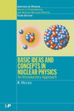 Basic Ideas and Concepts in Nuclear Physics An Introductory Approach, Third Edition 3rd 9780750309806 Front Cover