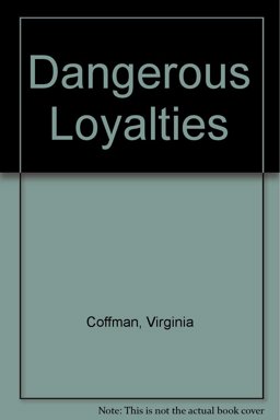 Dangerous Loyalties Dangerous Loyalties