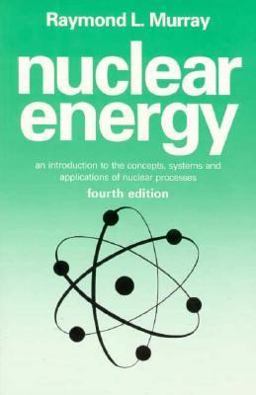 Nuclear Energy An Introduction to the Concepts, Systems and Applications of Nuclear Processes 4th 1999 9780750628952 Front Cover