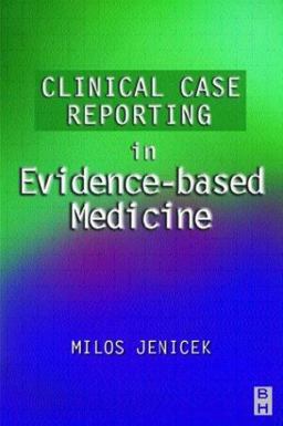 Clinical Case Reporting in Evidence-Based Medicine 1st 1999 9780750645928 Front Cover