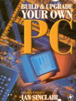 Build and Upgrade Your Own PC