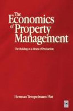 Economics of Property Management: the Building As a Means of Production 2nd 9780750651233 Front Cover