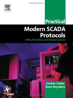 Practical Modern SCADA Protocols DNP3, 60870. 5 and Related Systems  9780750657990 Front Cover