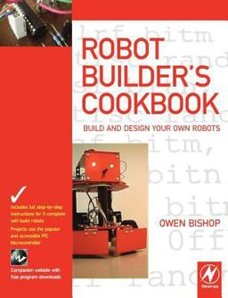 Robot Builder's Cookbook Build and Design Your Own Robots  9780750665568 Front Cover