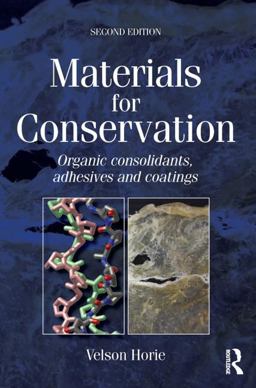 Materials for Conservation Organic Consolidants, Adhesives and Coatings 2nd 9780750669054 Front Cover