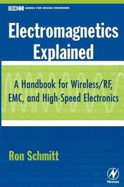 Electromagnetics Explained A Handbook for Wireless/ RF, EMC, and High-Speed Electronics  9780750674034 Front Cover