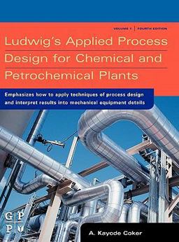 Ludwig's Applied Process Design for Chemical and Petrochemical Plants 4th 9780750677660 Front Cover