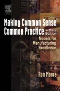 Making Common Sense Common Practice Models for Manufacturing Excellence 3rd 9780750678216 Front Cover