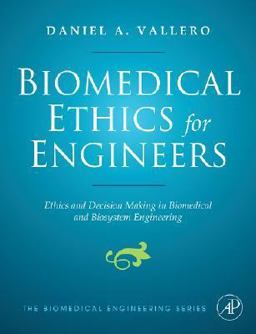 Biomedical Ethics for Engineers Ethics and Decision Making in Biomedical and Biosystem Engineering  9780750682275 Front Cover