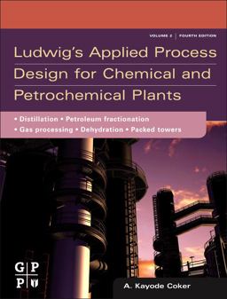 Ludwig's Applied Process Design for Chemical and Petrochemical Plants Volume 2: Distillation, Packed Towers, Petroleum Fractionation, Gas Processing and Dehydration 4th 9780750683661 Front Cover