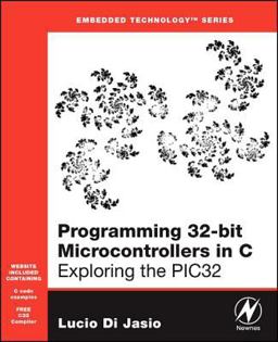 Programming 32-Bit Microcontrollers in C Exploring the PIC32  9780750687096 Front Cover
