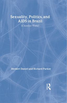 Sexuality, Politics and AIDS in Brazil In Another World?  9780750701358 Front Cover