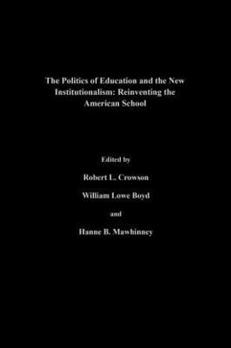 Politics of Education and the New Institutionalism Reinventing the American School  9780750705325 Front Cover