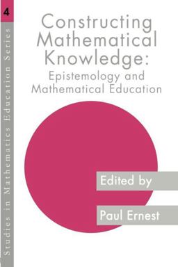 Constructing Mathematical Knowledge Epistemology and Mathematics Education  9780750705707 Front Cover
