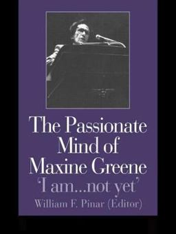 Passionate Mind of Maxine Greene 'I Am ... Not Yet'  9780750708784 Front Cover