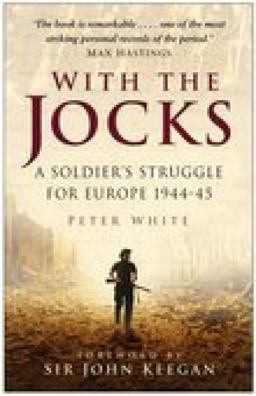 With the Jocks A Soldier's Struggle for Europe 1944-45  9780750930574 Front Cover