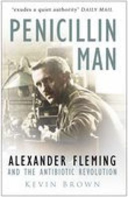 Penicillin Man Alexander Flemming and the Antibiotic Revolution  9780750931533 Front Cover