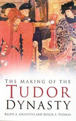 Making of the Tudor Dynasty  9780750937764 Front Cover