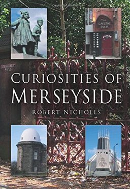 Curiosities of Merseyside Curiosities of Merseyside