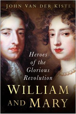 William and Mary Heroes of the Glorious Revolution  9780750945776 Front Cover