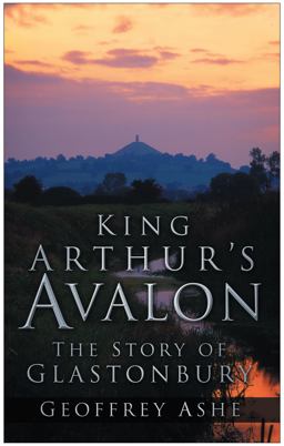 King Arthur's Avalon The Story of Glastonbury 50th 9780750948814 Front Cover