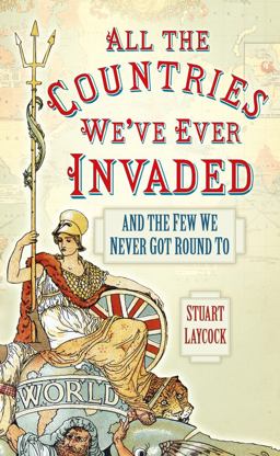 All the Countries We've Ever Invaded And the Few We Never Got Round To  9780750952125 Front Cover