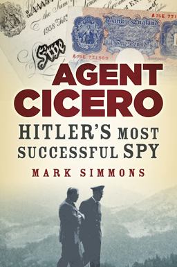 Cicero: the Extraordinary Story of the Highest Paid Secret Agent of the Second World War