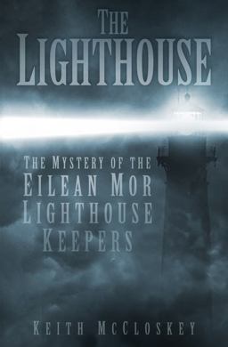 Lighthouse The Mystery of the Missing Eilean Mor Lighthouse Keepers  9780750953658 Front Cover