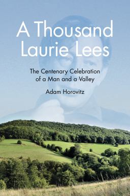 Thousand Laurie Lees The Centenary Celebration of a Man and a Valley 2014 9780750953764 Front Cover