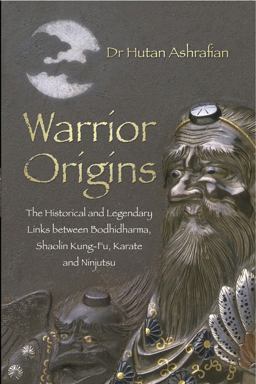 Warrior Origins The Historical and Legendary Links Between the Bodhidharma, Shaolin Kung-Fu, Karate and Ninjutsu  9780750956185 Front Cover