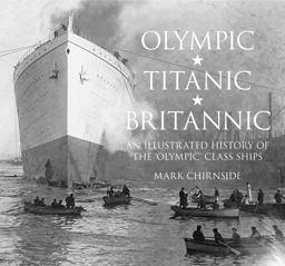 Olympic, Titanic, Britannic An Illustrated History of the Olympic Class Ships  9780750956239 Front Cover