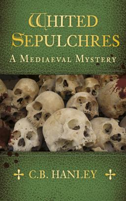 Whited Sepulchres: a Mediaeval Mystery  9780750956826 Front Cover