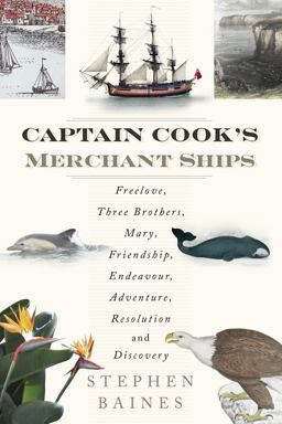 Captain Cook's Merchant Ships Free Love, Three Brothers, Mary, Friendship, Endeavour, Adventure, Resolution and Discovery 2015 9780750962148 Front Cover