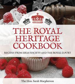 Royal Heritage Cookbook Recipes from High Society and the Royal Court  9780750963947 Front Cover