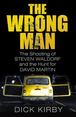 Wrong Man The Shooting of Steven Waldorf and the Hunt for David Martin  9780750964135 Front Cover