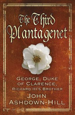 Third Plantagenet George, Duke of Clarence, Richard III's Brother  9780750964838 Front Cover