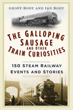 Galloping Sausage 150 Steam Railway Events and Stories 2016 9780750965934 Front Cover