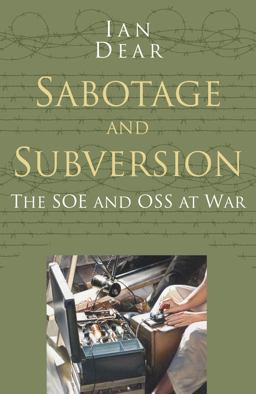 Sabotage and Subversion: The Soe and Oss at War  9780750978538 Front Cover