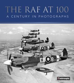 RAF At 100 A Century in Photographs  9780750982504 Front Cover