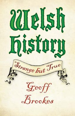 Welsh History: Strange but True  9780750983426 Front Cover
