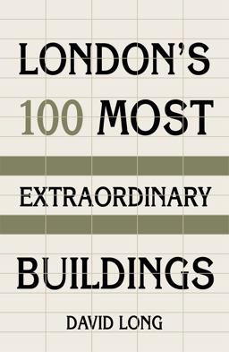 London's 100 Most Extraordinary Buildings