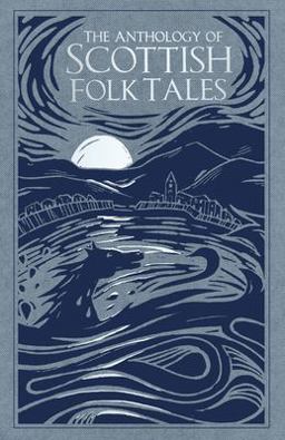 The Anthology of Scottish Folk TalesThe Anthology of Scottish Folk Tales